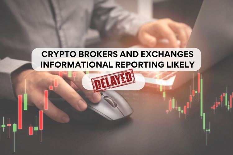 Crypto Brokers and Exchanges Informational Reporting Likely Delayed