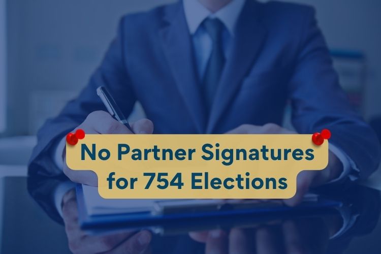 754 Election_Partner Signature No Longer Required